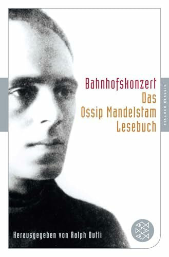 Dutli, Ralph Bahnhofskonzert: Das Ossip-Mandelstam-Lesebuch (Fischer Klassik)