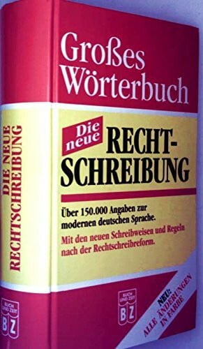 Buch- und Zeit Verl. (Hrg.) Großes Wörterbuch - die neue Rechtschreibung (Über 150000 Angaben zur modernen deutschen Sprache. Mit den neuen Schreibweisen und Regeln nach der Rechtschreibreform - Neu : alle Änderungen in Farbe)