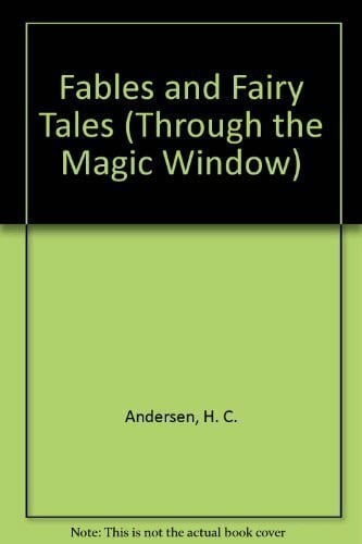 Andersen, Hans Christian Fables and Fairy Tales (Through the Magic Window S.)