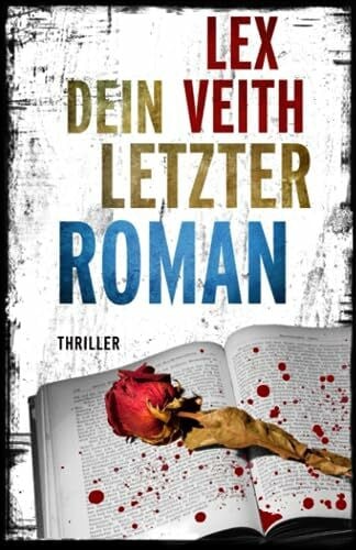 Veith, Lex Dein letzter Roman: Thriller (Dieke und Ehrenfels, Band 3)