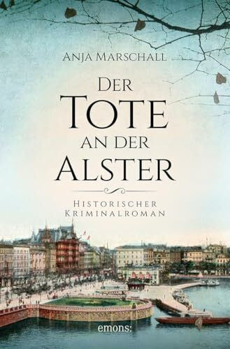 Marschall, Anja Der Tote an der Alster: Historischer Kriminalroman