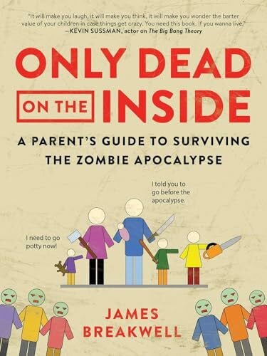 Breakwell, James Only Dead on the Inside: A Parent's Guide to Surviving the Zombie Apocalypse