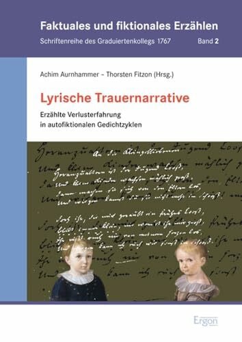 Fitzon, Thorsten Lyrische Trauernarrative: Erzählte Verlusterfahrung in autofiktionalen Gedichtzyklen (Faktuales und fiktionales Erzählen)