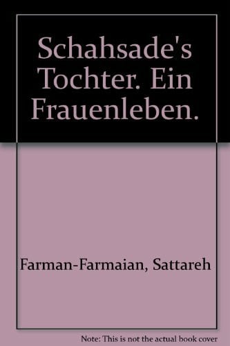 Farman-Farmaian Sattareh und Dona Munker Schahsade's Tochter. Ein Frauenleben.