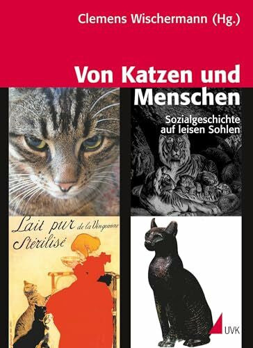 Wischermann, Clemens Von Katzen und Menschen: Sozialgeschichte auf leisen Sohlen