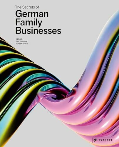 Rappers, Tobias The Secrets of German Family Businesses: From Unsung Heroes to World Market Leaders -
