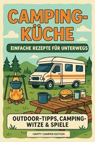 Lindner, Dr. Dominic Das Camping Kochbuch - Rezepte für unterwegs: einfach und schnell inkl. Camping Tipps - Happy Camper Edition: Einfache Outdoor-Rezepte, Wohnmobil-Gadgets & clevere Tipps für dein Camping-Abenteuer