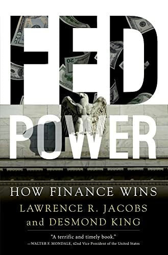 Jacobs, Lawrence R. Fed Power: How Finance Wins