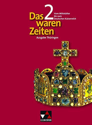 Tschirner, Martina Das waren Zeiten – Thüringen / Das waren Zeiten Thüringen 2: Unterrichtswerk für Geschichte an Gymnasien, Sekundarstufe I / Für die Klassenstufe 7/8: ... für Geschichte an Gymnasien, Sekundarstufe I)