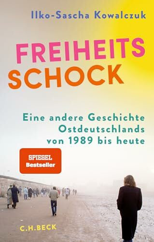 Kowalczuk, Ilko-Sascha Freiheitsschock: Eine andere Geschichte Ostdeutschlands von 1989 bis heute
