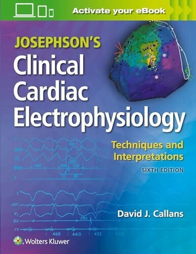 Callans, David J, M.D. Josephson's Clinical Cardiac Electrophysiology: Techniques and Interpretations
