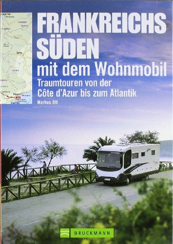 Ott, Markus Frankreichs Süden mit dem Wohnmobil: Traumtouren von der Cote d`Azur bis zum Atlantik