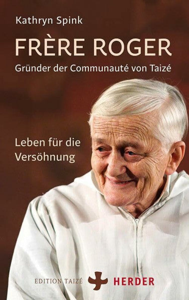 Spink, Kathryn Frère Roger - Gründer der Communauté von Taizé: Leben für die Versöhnung
