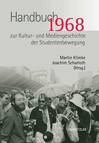 Scharloth, Joachim 1968. Handbuch zur Kultur- und Mediengeschichte der Studentenbewegung