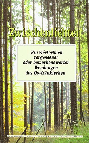 Trukenbrod, Klaus Zwischenlichten: Ein Wörterbuch vergessener oder bemerkenswerter Wendungendes Ostfränkischen (Die Plassenburg)