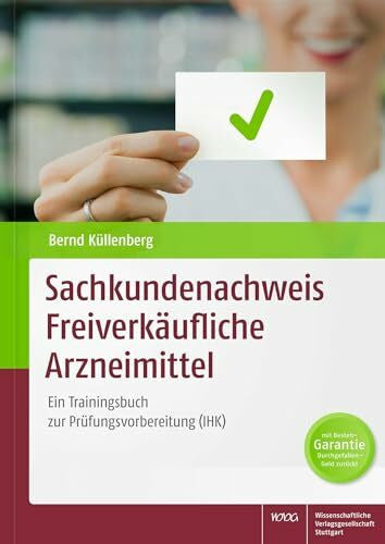 Bernd Küllenberg Sachkundenachweis Freiverkäufliche Arzneimittel: Ein Trainingsbuch zur Prüfungsvorbereitung (IHK)