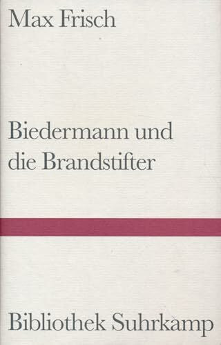 Frisch, Max Biedermann und die Brandstifter: Ein Lehrstück ohne Lehre. Mit einem Nachspiel (Bibliothek Suhrkamp)