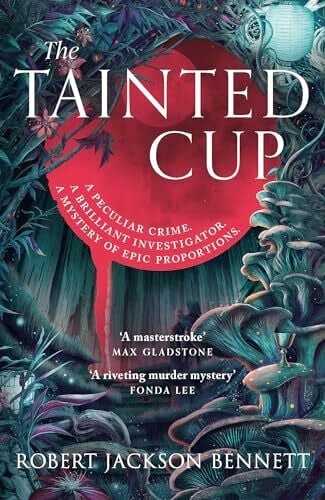 Bennett, Robert Jackson The Tainted Cup: an exceptional fantasy mystery with a classic detective duo (Shadow of the Leviathan)