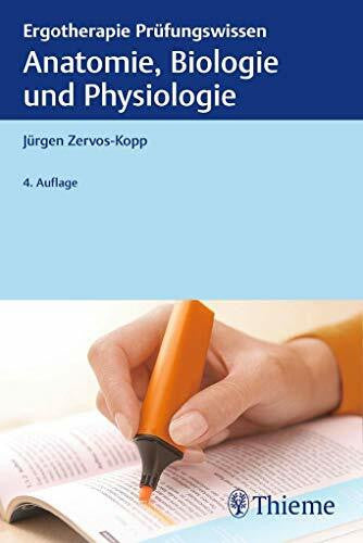 Zervos-Kopp, Jürgen Anatomie, Biologie und Physiologie: Ergotherapie Prüfungswissen
