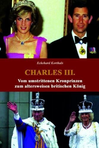 Korthals, Eckehard Charles III.: Vom umstrittenen Kronprinzen zum altersweisen britischen König