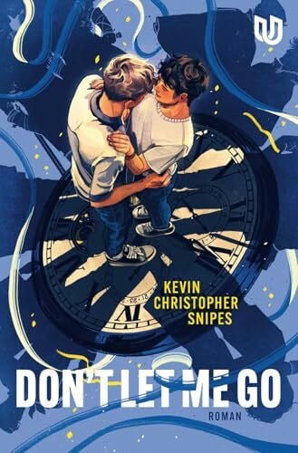 Uplegger, Sybille Don’t Let Me Go: Roman | Queere Young-Adult-Romance mit spannendem Zeitreise-Twist