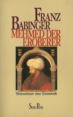 Babinger, Franz Mehmed der Eroberer. Weltenstürmer einer Zeitenwende