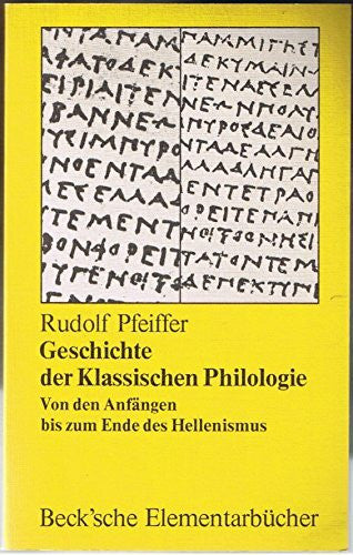 Arnold, Marlene Geschichte der Klassischen Philologie: Von den Anfängen bis zum Ende des Hellenismus (Beck'sche Elementarbücher)
