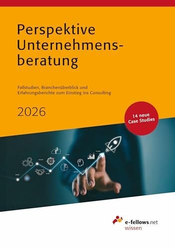 Fritz, Thomas Perspektive Unternehmensberatung 2026: Case Studies, Branchenüberblick und Erfahrungsberichte zum Einstieg ins Consulting (e-fellows.net-Wissen)