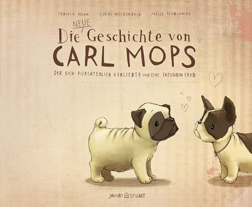 Joëlle Tourlonias Die neue Geschichte von Carl Mops, der sich fürchterlich verliebte und eine Freundin fand