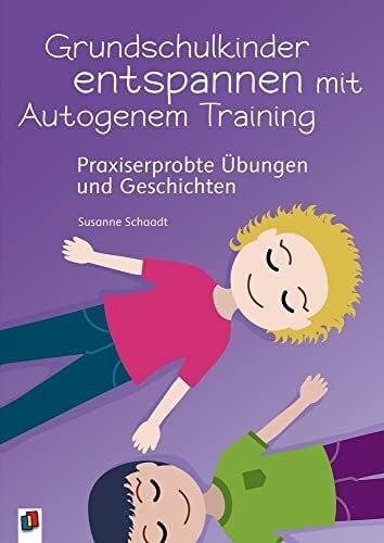 Schaadt, Susanne Grundschulkinder entspannen mit Autogenem Training: Praxiserprobte Übungen und Geschichten