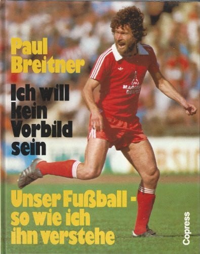 Breitner, Paul Ich will kein Vorbild sein