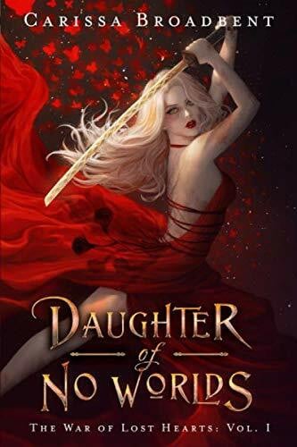 Broadbent, Carissa Daughter of No Worlds (The War of Lost Hearts, Band 1)