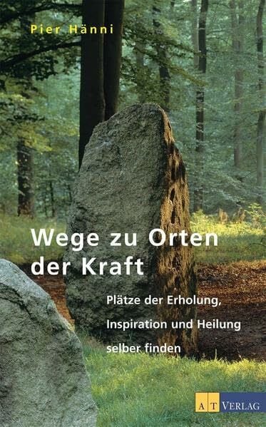 Hänni, Pier Wege zu Orten der Kraft: Plätze der Erholung, Inspiration und Heilung sebst finden