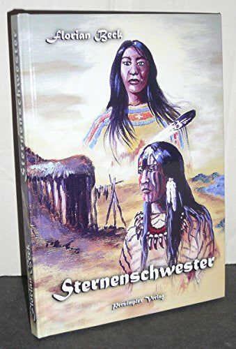 Beck, Florian Sternenschwester: Aus der Legenden- und Sagenwelt nordamerikanischer Indianer