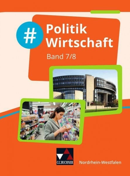Simon, Veronika #Politik Wirtschaft – Nordrhein-Westfalen / #Politik Wirtschaft NRW 7/8: Politik und Wirtschaft für die Realschule, Gesamtschule und Sekundarschule ... Realschule, Gesamtschule und Sekundarschule)