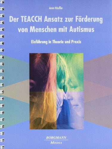 Häußler, Anne Der TEACCH Ansatz zur Förderung von Menschen mit Autismus: Einführung in Theorie und Praxis: Eine Einführung in Theorie und Praxis