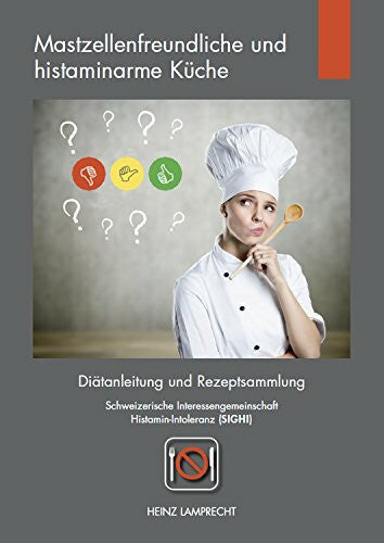 Lamprecht, Heinz Mastzellenfreundliche und histaminarme Küche: Diätanleitung und Rezeptsammlung