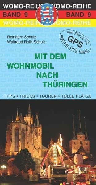 Roth-Schulz, Waltraud Mit dem Wohnmobil nach Thüringen: Die Anleitung für einen Erlebnisurlaub. Tipps, Tricks, Touren, Tolle Plätze. Alle Plätze mit präzisen GPS-Daten (Womo-Reihe)