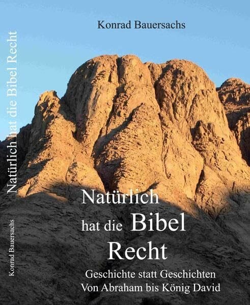 Bauersachs, Konrad Natürlich hat die Bibel Recht !: Geschichte statt Geschichten - Von Abraham bis König David