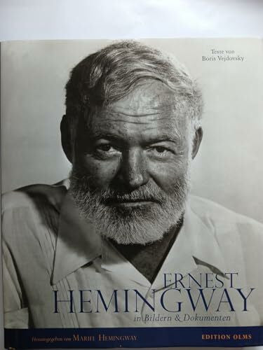 Hemingway, Mariel Ernest Hemingway - Sein Leben in Bildern und Dokumenten