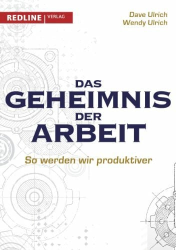 Ulrich, Wendy Das Geheimnis der Arbeit: So werden wir produktiver