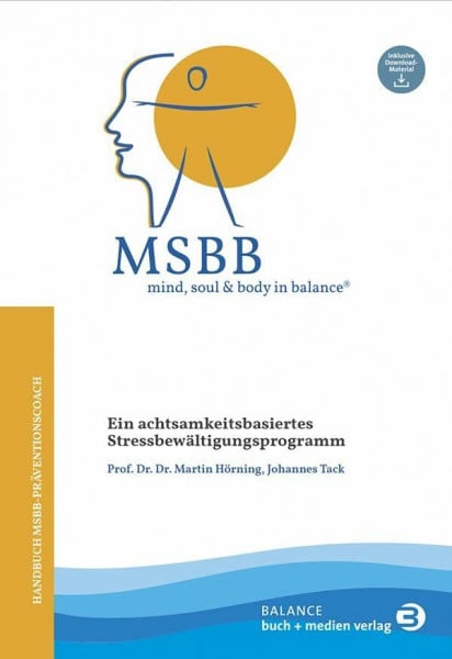 Tack, Johannes MSBB: mind, soul & body in balance® – MSBB-Handbuch Präventionscoach: Ein achtsamkeitsbasiertes Stressbewältigungsprogramm