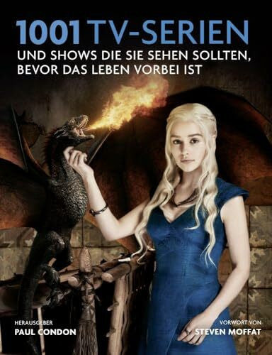 Moffat, Steven 1001 TV-Serien: Shows und Serien, die Sie sehen sollten, bevor das Leben vorbei ist. Ausgewählt und vorgestellt von 64 internationalen Autoren.