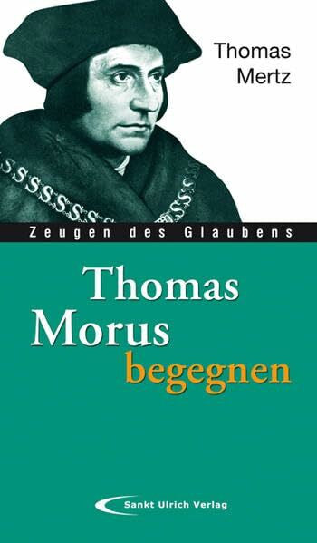 Mertz, Thomas Thomas Morus begegnen (Zeugen des Glaubens)