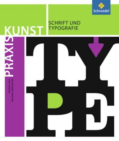 Heyl, Thomas Praxis Kunst - Sekundarstufe II: Praxis Kunst: Schrift und Typografie
