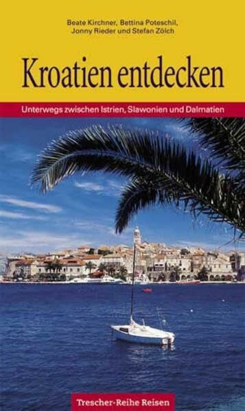Rieder, Jonny Kroatien entdecken - Unterwegs zwischen Istrien, Slawonien und Dalmatien