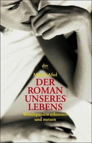 Hildebrandt, Angelika Der Roman unseres Lebens: Wendepunkte erkennen und nutzen (dtv Modernes Leben)