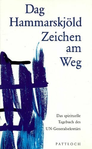 Dag Hammarskjöld Zeichen am Weg. Das spirituelle Tagebuch des UN-Generalsekretärs