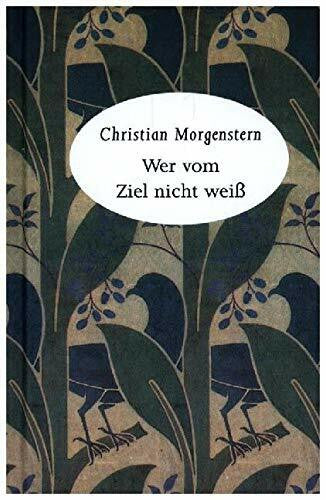 Morgenstern, Christian Wer vom Ziel nicht weiß: Mit Morgenstern durchs Jahr