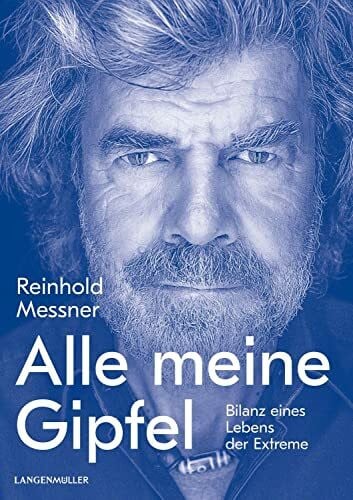 Messner, Reinhold Alle meine Gipfel: Bilanz eines Lebens der Extreme